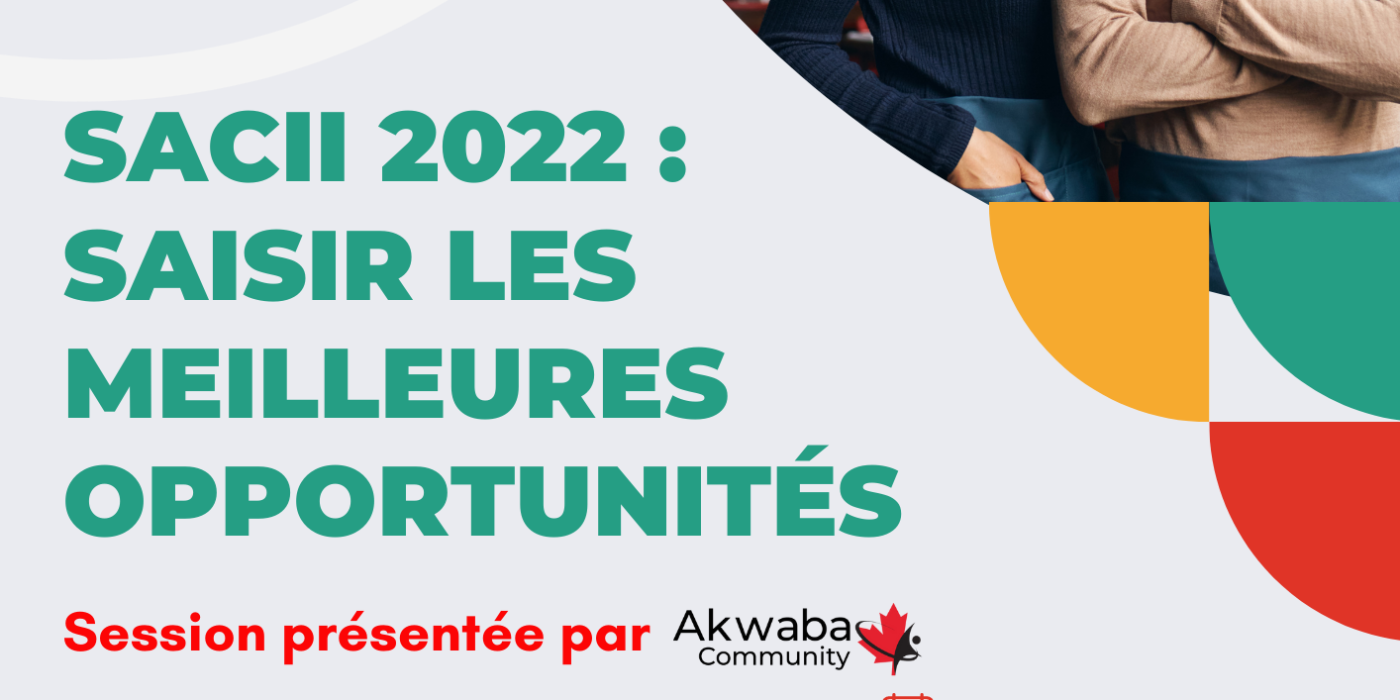 Découvrir les opportunités lors du Salon Afrique-Canada de l’Immigration et de l’Investissement  ( SACII 2022 )